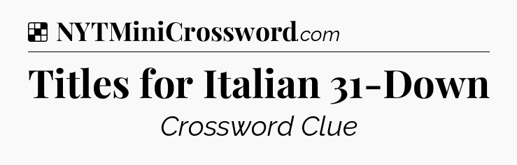 Solution: Titles for Italian 31-Down - NYT Crossword