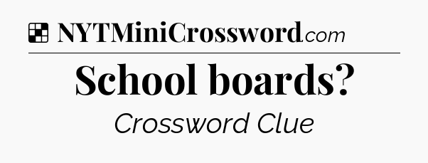 Solution: School boards - NYT Crossword