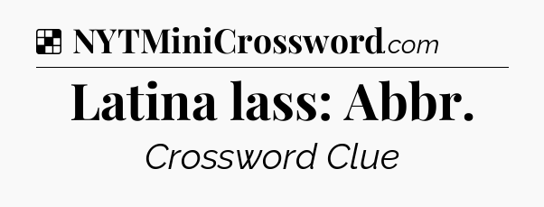 Solution: Latina lass: Abbr - NYT Crossword
