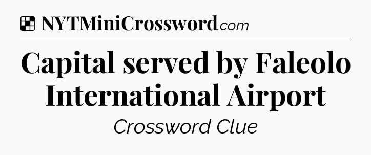 Solution: Capital served by Faleolo International Airport - NYT Crossword