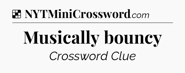 Solution: Musically bouncy - NYT Crossword