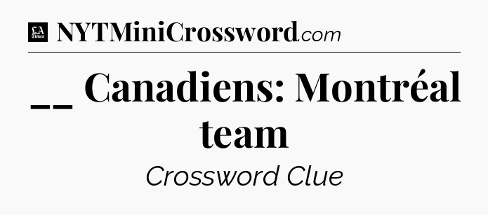 __ Canadiens: Montréal team - LA Times Crossword
