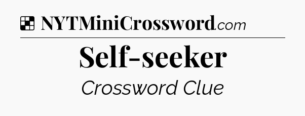 Solution: Self-seeker - NYT Crossword