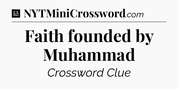 Faith founded by Muhammad - LA Times Crossword