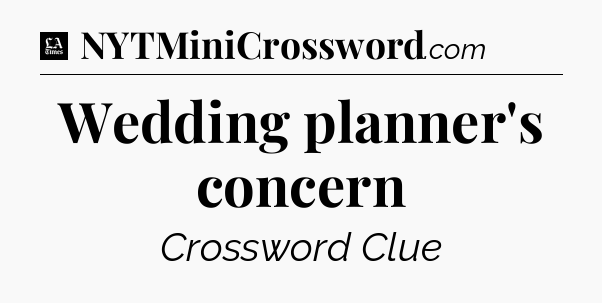 Wedding planner's concern - LA Times Crossword