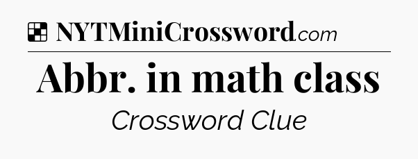 Solution: Abbr. in math class - NYT Crossword