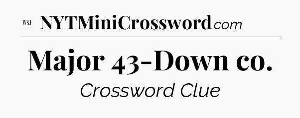 Major 43-Down co - WSJ Crossword