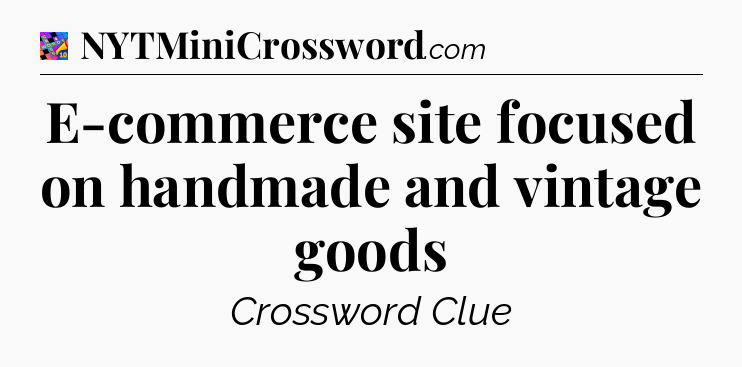 E-commerce site focused on handmade and vintage goods Crossword Clue