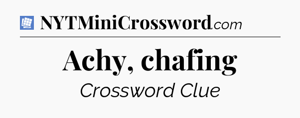 Achy, chafing Puzzle Page Crossword Clue
