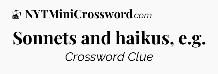Sonnets and haikus, e.g - Daily Themed Mini Crossword
