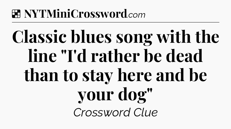 Solution: Classic blues song with the line 