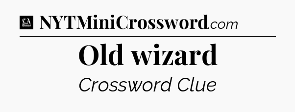 Old wizard - LA Times Crossword