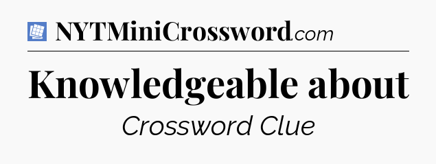 Knowledgeable about Puzzle Page Crossword Clue