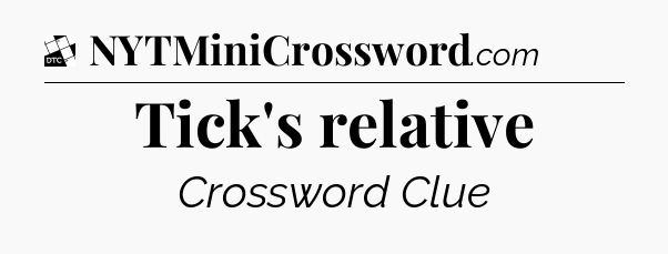 Tick's relative - Daily Themed Classic Crossword