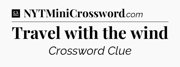 Travel with the wind - LA Times Crossword