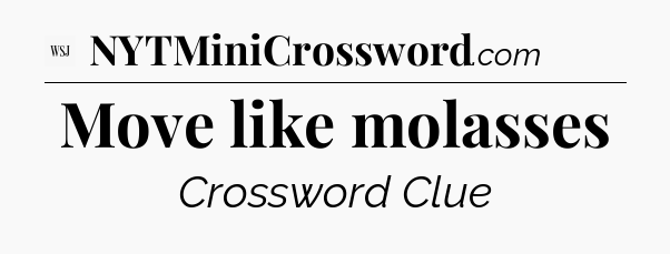 Move like molasses - WSJ Crossword