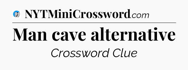 Man cave alternative Crossword Clue