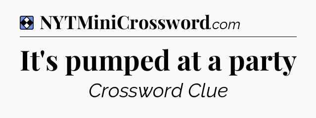 Solution: It's pumped at a party - NYT Mini Crossword