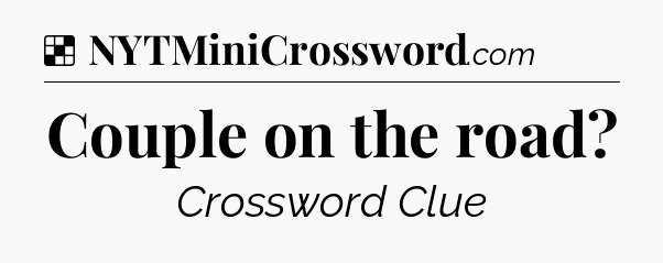 Solution: Couple on the road - NYT Crossword