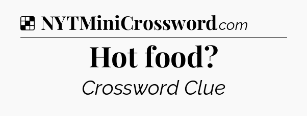 Solution: Hot food - NYT Crossword