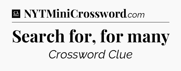 Search for, for many - LA Times Crossword