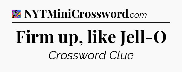 Firm up, like Jell-O Crossword Clue