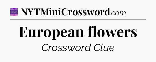 European flowers - Thomas Joseph Crossword