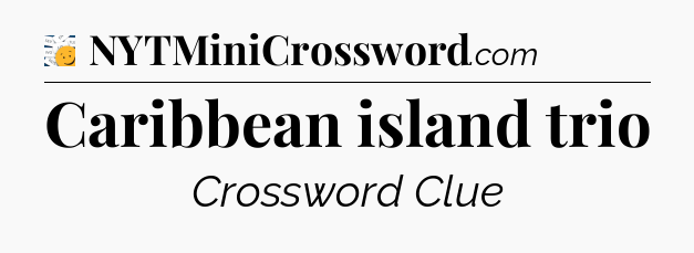 Caribbean island trio - 7 Little Words