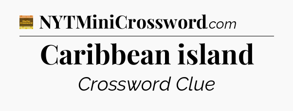 Caribbean island - Eugene Sheffer Crossword