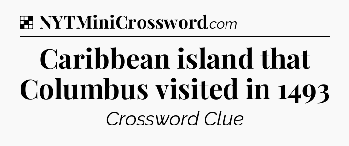 Solution: Caribbean island that Columbus visited in 1493 - NYT Crossword