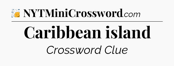 Caribbean island - 7 Little Words