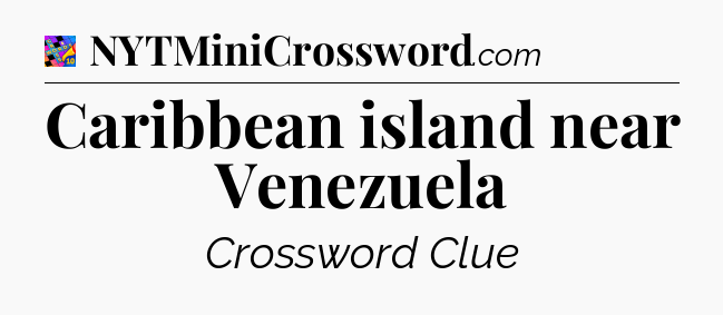 Caribbean island near Venezuela Crossword Clue
