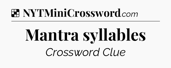 Solution: Mantra syllables - NYT Crossword