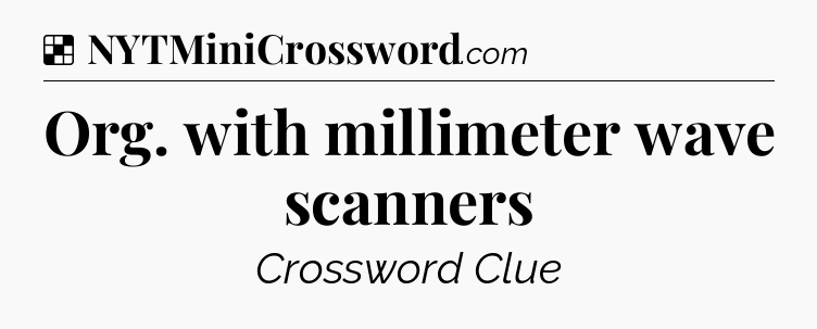 Solution: Org. with millimeter wave scanners - NYT Crossword