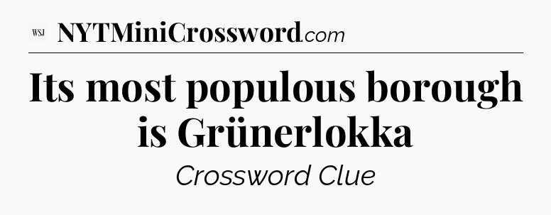 Its most populous borough is Grünerlokka - WSJ Crossword