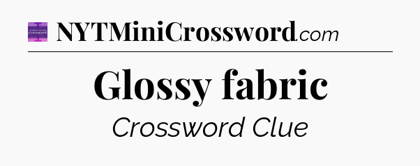 Glossy fabric - Thomas Joseph Crossword