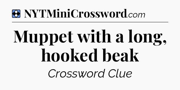 Solution: Muppet with a long, hooked beak - NYT Mini Crossword