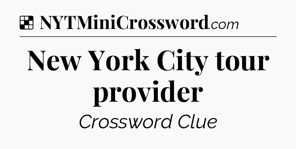 Solution: New York City tour provider - NYT Crossword
