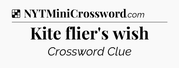 Solution: Kite flier's wish - NYT Crossword