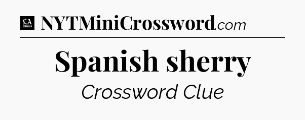 Spanish sherry - LA Times Crossword