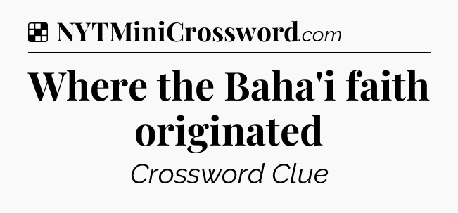 Solution: Where the Baha'i faith originated - NYT Crossword