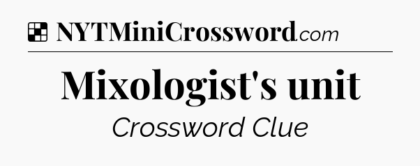 Solution: Mixologist's unit - NYT Crossword