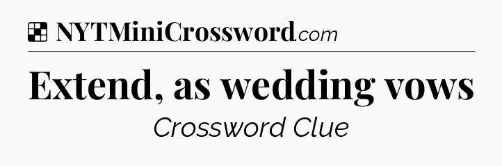 Solution: Extend, as wedding vows - NYT Crossword