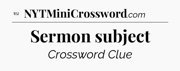 Sermon subject - WSJ Crossword
