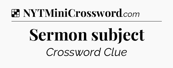Solution: Sermon subject - NYT Crossword