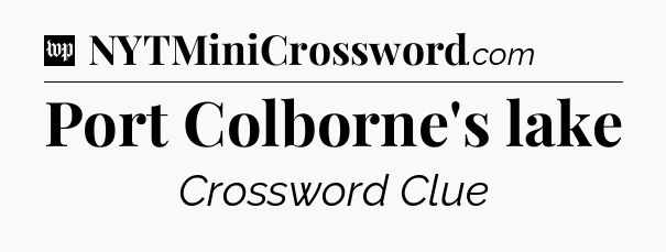 Port Colborne's lake Crossword Clue