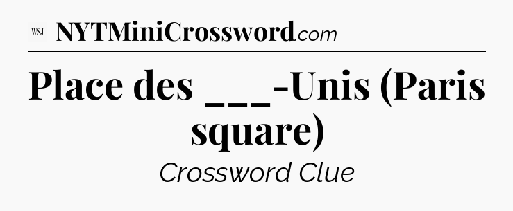 Place des ___-Unis (Paris square) - WSJ Crossword