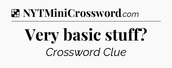 Solution: Very basic stuff - NYT Crossword