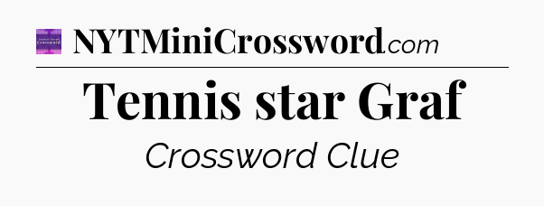 Tennis star Graf - Thomas Joseph Crossword