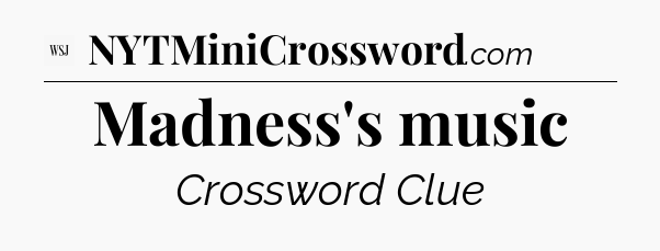 Madness's music - WSJ Crossword